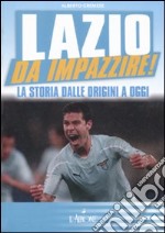 Lazio da impazzire! La storia dalle origini a oggi libro