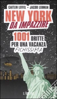 New York da impazzire. 1001 dritte per una vacanza fichissima libro