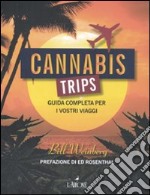 Cannabis trips. Guida completa per i vostri viaggi libro