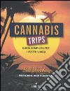 Cannabis trips. Guida completa per i vostri viaggi libro