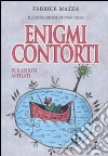 Enigmi contorti libro di Mazza Fabrice