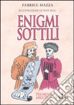 Enigmi sottili per menti argute libro