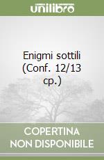 Enigmi sottili (Conf. 12/13 cp.) libro