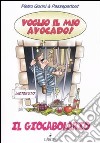 Voglio il mio avocado. Il giocabolario libro