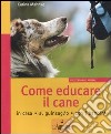 Come educare il cane. In casa, al guinzaglio, con i bambini. Ediz. illustrata libro