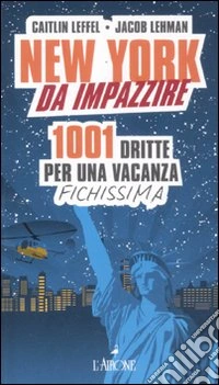 New York da impazzire. 1001 dritte per una vacanza fichissima libro