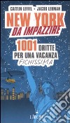 New York da impazzire. 1001 dritte per una vacanza fichissima libro di Leffel Caitlin Lehman Jacob