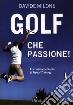 Golf, che passione! Psicologia e tecniche di mental training libro