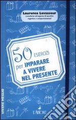 50 esercizi per imparare a vivere nel presente