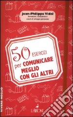 50 esercizi per comunicare meglio con gli altri libro