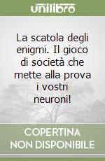 La scatola degli enigmi. Il gioco di società che mette alla prova i vostri neuroni! libro