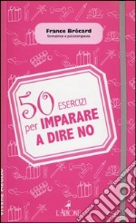 50 esercizi per imparare a dire no libro