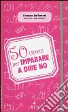 50 esercizi per imparare a dire no libro