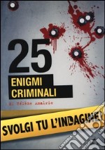 25 enigmi criminali. Svolgi tu l'indagine libro