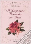 Il linguaggio romantico dei fiori libro