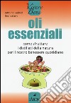 Oli essenziali. Come sfruttare i distillati della natura per il nostro benessere quotidiano libro