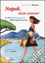 Napoli, mon amour. La città intima e segreta delle napoletane doc libro