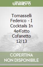 Tomasselli Federico - I Cocktails In 4e4'otto Cofanetto 12/13