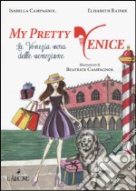 My pretty Venice. La venezia vera delle veneziane libro