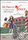 My pretty Venice. La venezia vera delle veneziane libro