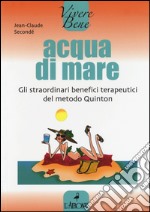 Acqua di mare. Gli straordinari benefici terapeutici del metodo Quinton