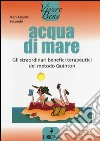 Acqua di mare. Gli straordinari benefici terapeutici del metodo Quinton libro