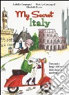 My secret Italy. Percorsi e luoghi del cuore delle italiane moderne libro di Campagnol Isabella Campagnol Beatrice Rainer Elisabeth