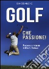 Golf che passione! Psicologia e tecniche di mental training libro di Milone Davide