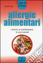 Allergie alimentari. I sintomi, le manifestazioni, le cure naturali