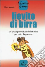 Lievito di birra. Un prodigioso aiuto della natura per tutto l'organismo