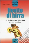 Lievito di birra. Un prodigioso aiuto della natura per tutto l'organismo libro