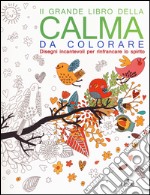 Il grande libro della calma da colorare. Ediz. illustrata libro