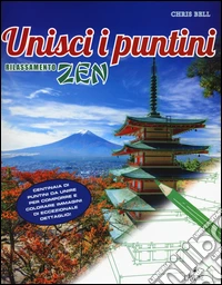 Rilassamento zen. Unisci i puntini. Ediz. illustrata libro