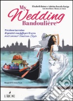 My wedding bandoulière. Prezioso taccuino di pratici consigli per il vero matrimonio venetian style