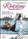 My wedding bandoulière. Prezioso taccuino di pratici consigli per il vero matrimonio venetian style libro