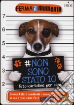 Non sono stato io. Foto-cartoline per cani libro