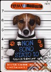 Non sono stato io. Foto-cartoline per cani libro