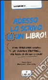 Adesso lo scrivo io un libro! Il mio sfogo-libro per diventare scrittore... alla faccia di chi non ci crede! libro