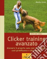 Clicker training avanzato. Allenare il proprio cane non è mai stato così gratificante e divertente! libro