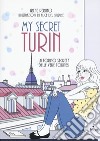 My secret Torino. La Torino segreta delle vere torinesi libro di Perino Irene