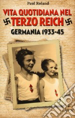 Vita quotidiana nel terzo Reich. Germania 1933-45 libro