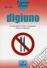 Digiuno. A cosa serve? Come si prepara? Chi può praticarlo? libro