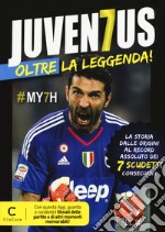 Juventus oltre la leggenda! La storia dalle origini al record assoluto dei 7 scudetti consecutivi. Con app libro