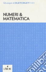 Numeri & matematica. Gli enigmi del Bletchley Park libro