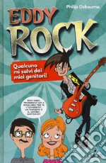 Eddy Rock. Qualcuno mi salvi dai miei genitori! libro