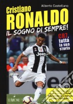 Cristiano Ronaldo. Il sogno di sempre! CR7, tutta la sua storia. Con app libro