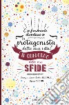 Il quaderno delle mie sfide. E se finalmente io diventassi la protagonista della mia vita? libro