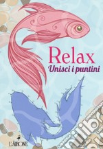 Relax. Unisci i puntini. Ediz. illustrata libro