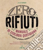 Zero rifiuti. Manuale di ecologia quotidiana