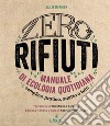 Zero rifiuti. Manuale di ecologia quotidiana libro